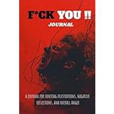 F*ck you journal (Rage Diary): A notebook for venting frustrations, negative reflections, and overall anger - Pocketbok