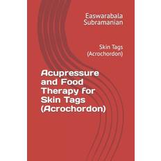 Acupressure and Food Therapy for Skin Tags (Acrochordon) - Easwarabala Subramanian - 9798884604032