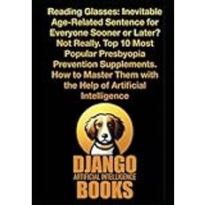 Reading Glasses. Inevitable Age-Related Sentence for Everyone Sooner or Later? Not Really. Top 10 Most Popular Presbyopia Prevention Supplements. How to Master Them with the Help of AI