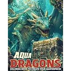 Aqua Dragons Coloring Book: A Fiery Variety of Splendid Sea Dragons in Different Poses and Settings in Their Magical Realms of Styles for All Ages - Pocketbok