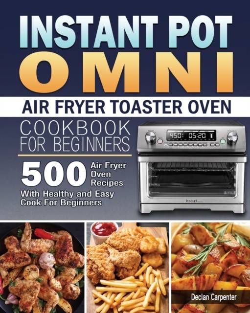 Instant Pot Omni Air Fryer Toaster Oven Cookbook for... (Bog, Paperback / softback, Engelsk)