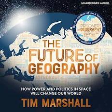 The Future of Geography : How Power and Politics in Space Will Change Our World - Tim Marshall - Lydbog