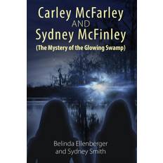 Carley McFarley & Sydney McFinley (The Mystery of the Glowing Swamp) - Sydney Smith - 9781478755630