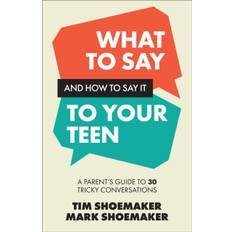 What to Say and How to Say It to Your Teen: A Parent's... (Bog, Paperback / softback, Engelsk)