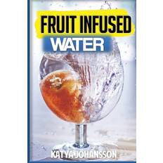 Fruit Infused Water - Katya Johansson - 9781537231549