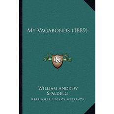 My Vagabonds (1889) - William Andrew Spalding - 9781166280451