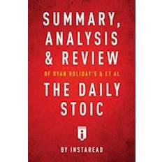 Summary, Analysis & Review of Ryan Holiday's and Stephen Hanselman's The Daily Stoic by Instaread
