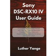 Sony DSC-RX10 IV User Guide - Luther Yange - Bog