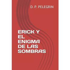 Erick Y El Enigma de Las Sombras - D P Pelegrin - 9798663311571