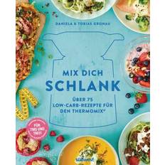 Mix dich schlank: Über 75 Low-Carb-Rezepte für den Thermomix® - Für TM5 & TM31