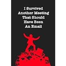 I Survived Another Meeting That Should Have Been An Email: Coworker Gag Gift Notebook | Funny Office Journal | 6 x 9 Blank Lined Paper