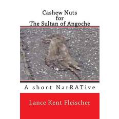 Cashew Nuts for The Sultan of Angoche - Lance Kent Fleischer - 9781493589616