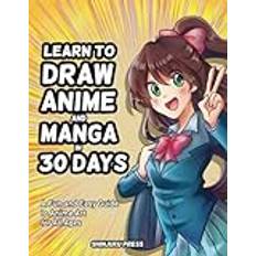 Learn to Draw Anime and Manga in 30 Days: A Fun and Easy Guide to Anime Art for All Ages