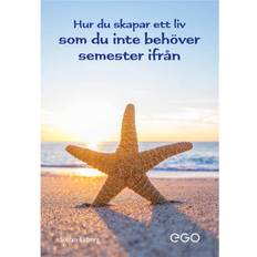 Hur du skapar ett liv som du inte behöver semester ifrån