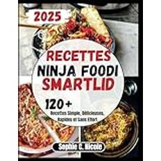 Recettes Ninja Foodi Smartlid: 120+ Recettes Simple, Délicieuses, Rapides et Sans Effort.