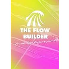 The Flow Builder Journal (Sunset Glow Edition): Your monthly, weekly, and daily (morning & evening) partner for building flow and getting out of your own way ( with yellow/pink gradient cover)