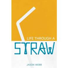 Life Through A Straw - Jason Webb - 9781500872915