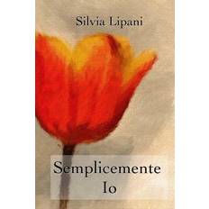 Semplicemente Io - Silvia Lipani - 9781518763311