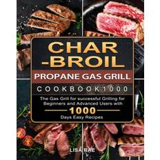 Char-Broil Propane Gas Grill Cookbook1000 - Rae Lisa Rae - 9781803670300