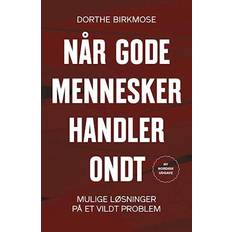 Når gode mennesker handler ondt - Dorthe Birkmose - Bog