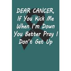 Dear Cancer, If you kick me When i´m down You better Pray I Don´t Get Up - Black Warrior - 9781689167741