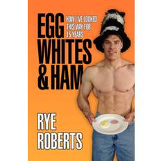 Egg Whites & Ham - Rye Roberts - 9781436337854