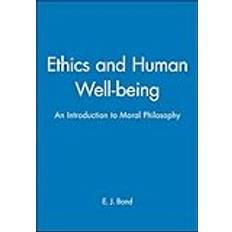 Ethics and Human Well-being: An Introduction to Moral Philosophy (Introducing Philosophy) by E. J. Bond (1996-12-09)