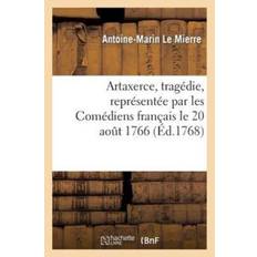 Artaxerce, Tragedie, Representee Par Les Comediens Francais Le 20 Aout 1766 - Antoine-Marin Le Mierre - 9782012734425