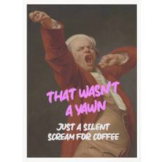 Thats Wasn't a Yawn - Just a Silent Scream For Coffee - Poster / Art Print (21x30 / Vit / Utan vit marginal)