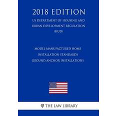 Model Manufactured Home Installation Standards - Ground Anchor Installations (US Department of Housing and Urban Development Regulation) (HUD) (2018 Edition) - 9781729716786