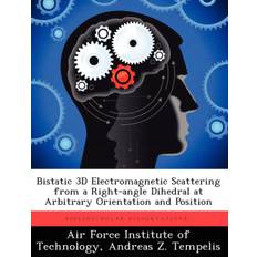 Bistatic 3D Electromagnetic Scattering from a Right-Angle Dihedral at Arbitrary Orientation and Position - Andreas Z Tempelis - 9781249358459