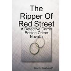 Ripper Of Red Street: A Detective Carrie Boston Crime Novella - Allen L. Scarbrough - 9781105497643