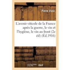 L'Avenir Viticole de la France Apres La Guerre, Le Vin Et l'Hygiene, Le Vin Au Front: Conference - Pierre Viala - 9782014485790