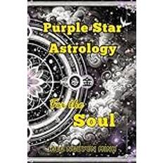 Purple Star Astrology for The Soul: Self-Understanding through Lessons and Guidance on your Soul's Journey