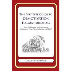 The Best Ever Guide to Demotivation for Masturbators - 9781484863220