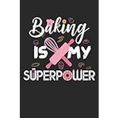 Baking Is My Superpower: Baker Chef Blank Journal For Cooking Lover Funny Gift Surprise Sweet Baker's Cupcake Journal (6x9) inches with 120 Pages