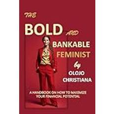 THE BOLD AND BANKABLE FEMINIST: A Handbook on How to Maximize Your Financial Potential