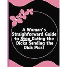 Woman's Guide to Stop Dating Dicks and Douchebags Sending Dick Pics! Journal | Notebook | Log | Tracking Dates, Writing, Lady Journal, Daily Pages | ... with Goals and Lists and a lot of Humor