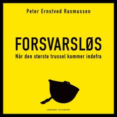 Forsvarsløs – Når Den Største Trussel Kommer Indefra - Peter Ernstved Rasmussen - 9788727202808