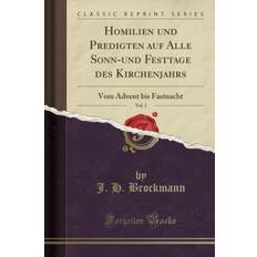 Homilien und Predigten auf Alle Sonn-und Festtage des Kirchenjahrs, Vol. 1: Vom Advent bis Fastnacht (Classic Reprint) - J. H. Brockmann - 9780266209966