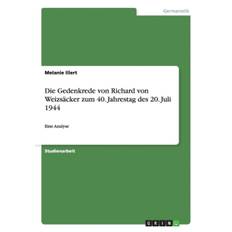 Die Gedenkrede von Richard von Weizsacker zum 40. Jahrestag des 20. Juli 1944 - Melanie Illert - 9783656875253