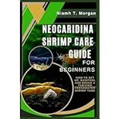 Neocaridina Shrimp Care Guide for Beginners: How to Set Up, Maintain, and Breed a Thriving Freshwater Shrimp Tank