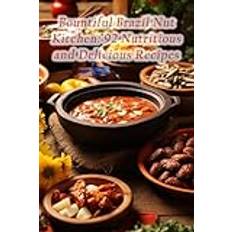 Bountiful Brazil Nut Kitchen: 92 Nutritious and Delicious Recipes