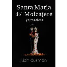 Santa María del Molcajete y otras obras - Juan Guzmán - 9798599498636