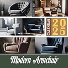 Modern Armchair Calendar 2025: 12 Months 2025 Jan to Dec with Holidays, Including 12 Photography For Furniture Lover| Perfect for Planning and Organizing Your Year with a Large Size