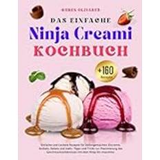 Das Einfache Ninja Creami Kochbuch: +160 Einfache und Leckere Rezepte für Selbstgemachtes Eiscreme, Sorbets, Gelato und mehr. Tipps und Tricks zur ... mit dem Ninja Eis-maschine.