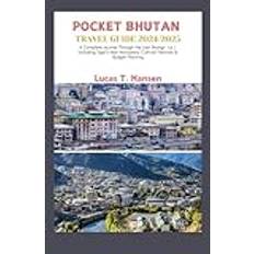 Pocket Bhutan Travel Guide 2024/2025: A Complete Journey through the Last Shangri-La Including Tiger's Nest Monastery, Culture Festivals & Budget Planning