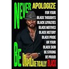 Never Apologize For Your Black Thoughts Black Loyalties Black Motives Black History Black Pride or Your Black Skin Be Strong Be Proud Be ... African American Man Gift for Adults, Teens