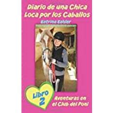 Diario de una Chica Loca por los Caballos Libro 2 Aventuras en el Club del Poni