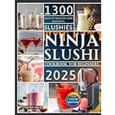 Ninja Slushi Cookbook for Beginners 2025: Create DIY Frozen Juice, Milkshakes, Boozy Drinks, And Frappés with Simple and Delicious Ingredients for The Ultimate Refreshing Experience.